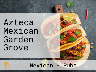 Azteca Mexican Garden Grove