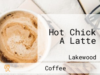 Hot Chick A Latte