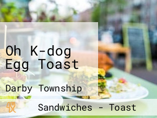 Oh K-dog Egg Toast