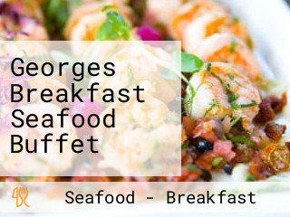 Georges Breakfast Seafood Buffet