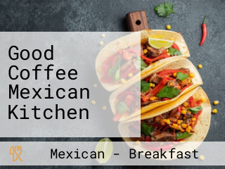 Good Coffee Mexican Kitchen