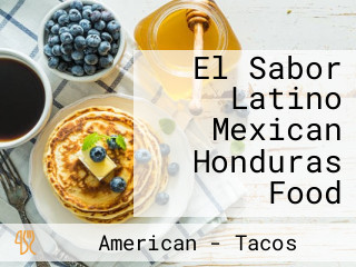 El Sabor Latino Mexican Honduras Food