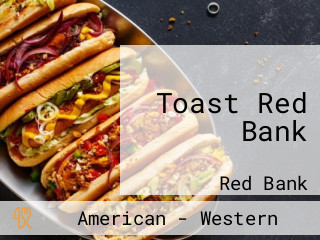 Toast Red Bank