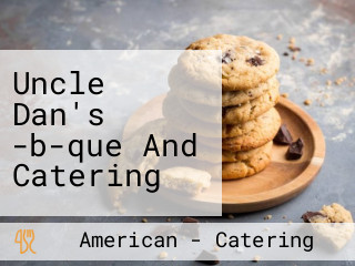 Uncle Dan's -b-que And Catering