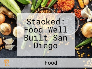 Stacked: Food Well Built San Diego