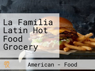 La Familia Latin Hot Food Grocery