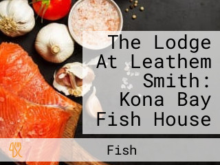 The Lodge At Leathem Smith: Kona Bay Fish House