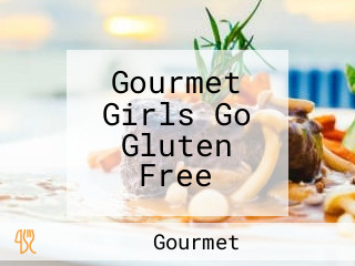 Gourmet Girls Go Gluten Free