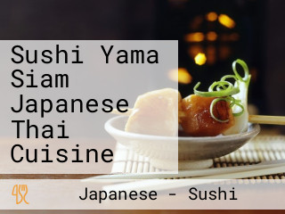 Sushi Yama Siam Japanese Thai Cuisine