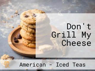 Don't Grill My Cheese