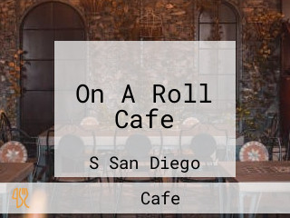 On A Roll Cafe