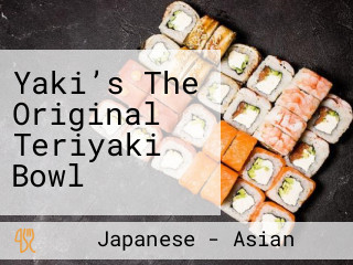 Yaki’s The Original Teriyaki Bowl