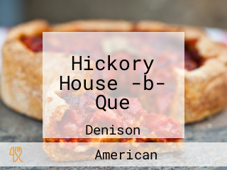 Hickory House -b- Que