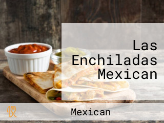 Las Enchiladas Mexican