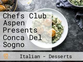 Chefs Club Aspen Presents Conca Del Sogno