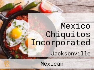 Mexico Chiquitos Incorporated