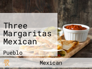 Three Margaritas Mexican