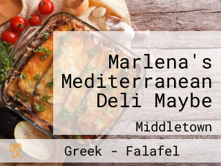 Marlena's Mediterranean Deli Maybe