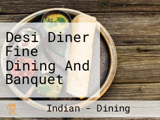Desi Diner Fine Dining And Banquet