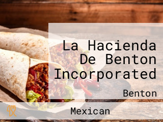 La Hacienda De Benton Incorporated