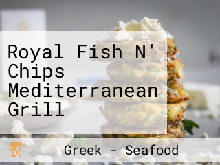 Royal Fish N' Chips Mediterranean Grill