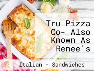 Tru Pizza Co- Also Known As Renee's Gourmet Pizzeria