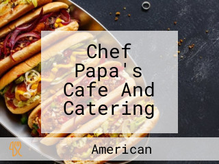 Chef Papa's Cafe And Catering