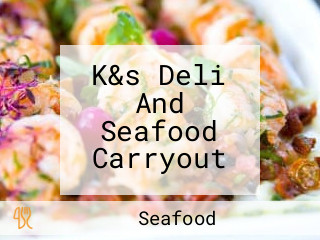 K&s Deli And Seafood Carryout