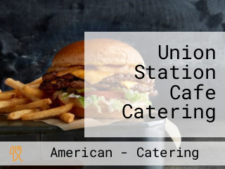 Union Station Cafe Catering