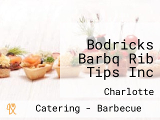 Bodricks Barbq Rib Tips Inc