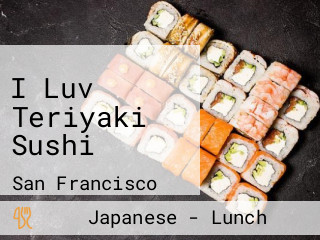I Luv Teriyaki Sushi