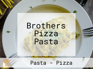 Brothers Pizza Pasta