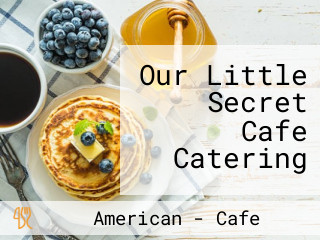 Our Little Secret Cafe Catering