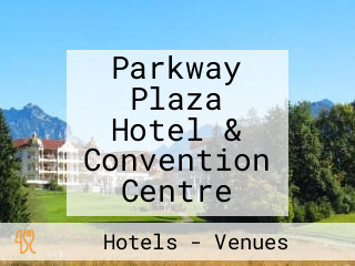 Parkway Plaza Hotel & Convention Centre