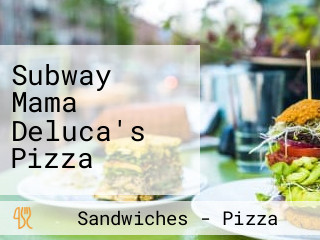 Subway Mama Deluca's Pizza