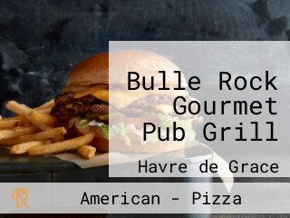 Bulle Rock Gourmet Pub Grill