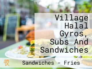 Village Halal Gyros, Subs And Sandwiches