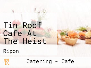 Tin Roof Cafe At The Heist