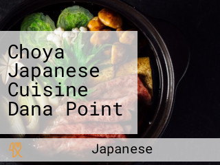 Choya Japanese Cuisine Dana Point