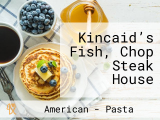 Kincaid’s Fish, Chop Steak House