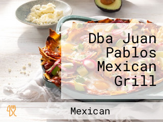 Dba Juan Pablos Mexican Grill