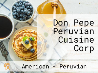 Don Pepe Peruvian Cuisine Corp