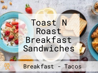 Toast N Roast Breakfast Sandwiches