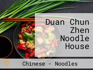 Duan Chun Zhen Noodle House