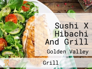 Sushi X Hibachi And Grill