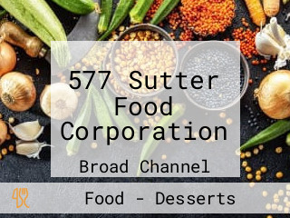 577 Sutter Food Corporation