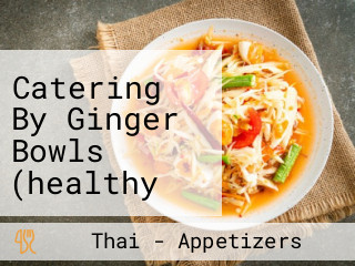 Catering By Ginger Bowls (healthy Asian Bowls)