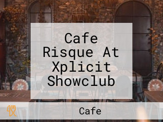 Cafe Risque At Xplicit Showclub