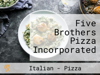 Five Brothers Pizza Incorporated