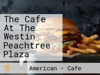 The Cafe At The Westin Peachtree Plaza
